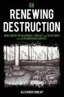 Renewing Destruction: Wind Energy Development, Conflict and Resistance in a Latin American Context (Transforming Capitalism) By Alexander A. Dunlap Cover Image