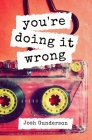 You're Doing It Wrong: A Mixtape Memoir By Josh Gunderson Cover Image