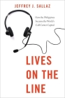 Lives on the Line: How the Philippines Became the World's Call Center Capital (Global and Comparative Ethnography) By Jeffrey J. Sallaz Cover Image