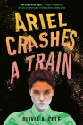 Ariel Crashes a Train By Olivia A. Cole Cover Image