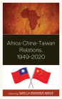 Africa-China-Taiwan Relations, 1949-2020 By Sabella Ogbobode Abidde (Editor), Yen-Hsin Chen (Contribution by), Saidat Ilo (Contribution by) Cover Image