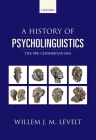 A History of Psycholinguistics: The Pre-Chomskyan Era By Willem Levelt Cover Image