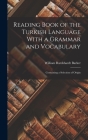 Reading Book of the Turkish Language With a Grammar and Vocabulary: Containing a Selection of Origin Cover Image
