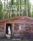Savor: Rustic Recipes Inspired by Forest, Field, and Farm Cover Image