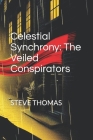 Celestial Synchrony: The Veiled Conspirators By Steve Thomas Cover Image