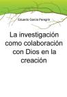 La investigación como colaboración con Dios en la creación By Eduardo Peregrín García Cover Image