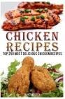 Chicken Recipes: Top 250 Most Delicious Chicken Recipes By Nancy Kelsey Cover Image