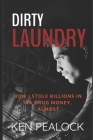 Dirty Laundry: How I Stole Billions in CIA Drug Money, Almost By Ken Pealock Cover Image