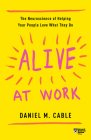 Alive at Work: The Neuroscience of Helping Your People Love What They Do Cover Image