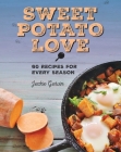 Sweet Potato Love: 60 Recipes for Every Season Cover Image