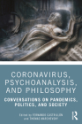 Coronavirus, Psychoanalysis, and Philosophy: Conversations on Pandemics, Politics and Society By Fernando Castrillón (Editor), Thomas Marchevsky (Editor) Cover Image