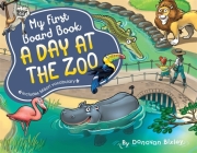 My First Board Book: A Day at the Zoo By Donovan Bixley Cover Image