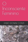 O Inconsciente Feminino By Fabio Conti, Fabio Donini Conti Cover Image