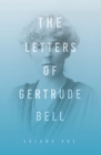 The Letters of Gertrude Bell - Volume One By Gertrude Bell Cover Image