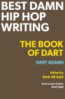 Best Damn Hip Hop Writing: The Book of Dart By Dart Adams, Amir Ali Said (Editor), Amir Said (Editor) Cover Image