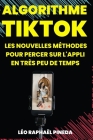Algorithme TikTok: Les nouvelles méthodes pour percer sur l'appli en très peu de temps By Léo Raphaël Pineda Cover Image