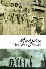 Marjorie Her War Years: A British Home Child in Canada By Patricia Skidmore, Gordon Brown (Foreword by) Cover Image