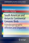 South American and Antarctic Continental Cenozoic Birds: Paleobiogeographic Affinities and Disparities (Springerbriefs in Earth System Sciences) By Claudia P. Tambussi, Federico Degrange Cover Image