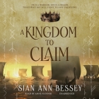 A Kingdom to Claim By Sian Ann Bessey, Anne Flosnik (Read by) Cover Image