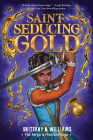 Saint-Seducing Gold (The Forge & Fracture Saga, Book 2) By Brittany N. Williams Cover Image