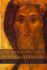 The Image of Christ in Russian Literature: Dostoevsky, Tolstoy, Bulgakov, Pasternak By John Givens Cover Image