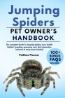 Jumping Spiders: The Complete Guide to Jumping Spiders Care, Cost, Feeding, Interaction, Grooming, Health Training and More By Petprose Pioneer Cover Image