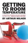 Getting to Room Temperature: A Hard-hitting, Sentimental and Funny One-person Play about Dying - Based on a Mostly True Story Cover Image