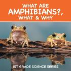 What Are Amphibians?, What & Why: 1st Grade Science Series Cover Image