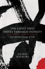 The Light That Shines through Infinity: Zen and the Energy of Life Cover Image