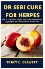 Dr. Sebi Cure for Herpes: How To Cure Herpes Simples Virus Totally and Naturally Applying Dr. Sebi's Approach and Alkaline Diet By Tracy C. Blewett Cover Image