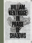 William Kentridge: In Praise of Shadows By William Kentridge (Artist), Ed Schad (Editor), Joanne Heyler (Foreword by) Cover Image