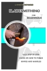 Bladesmithing for Beginners: Easy Step by Step Guide on How to Forge Knives and Handles By Connor Howard Cover Image