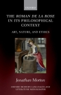 The Roman de la Rose in Its Philosophical Context: Art, Nature, and Ethics (Oxford Modern Languages & Literature Monographs) Cover Image