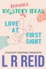 100 Romance Story Ideas. Trope: Love at First Sight ChatGPT Writing Prompts Cover Image