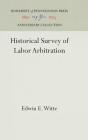 Historical Survey of Labor Arbitration (Anniversary Collection) By Edwin E. Witte Cover Image