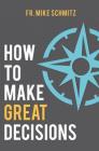 How to Make Great Decisions By Fr Mike Schmitz Cover Image