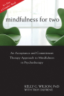Mindfulness for Two: An Acceptance and Commitment Therapy Approach to Mindfulness in Psychotherapy Cover Image