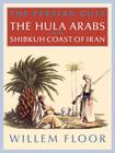 The Persian Gulf: The Bani Hula of the Shibkuh Coast of Iran By M. Floor Willem Cover Image