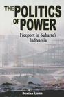 The Politics of Power: Freeport in Suharto's Indonesia By Denise Leith Cover Image