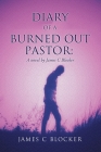 Diary of a Burned Out Pastor: A novel by James C Blocker Cover Image