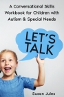 Let's Talk: A Conversational Skills Workbook for Children with Autism & Special Needs Cover Image