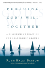 Pursuing God's Will Together: A Discernment Practice for Leadership Groups (Transforming Resources) By Ruth Haley Barton Cover Image