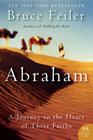 Abraham: A Journey to the Heart of Three Faiths By Bruce Feiler Cover Image