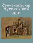 Conversational Hypnosis and NLP By Bigfont Books (Compiled by) Cover Image