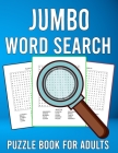 Jumbo Word Search Puzzle Book for Adults: 200 Easy to See Large Print Word Search Games with Solutions By Ryan Buckman Cover Image