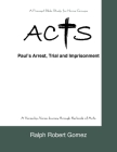 Acts: Paul's Arrest, Trial and Imprisonment By Ralph Robert Gomez Cover Image