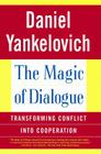 The Magic of Dialogue: Transforming Conflict into Cooperation By Daniel Yankelovich Cover Image