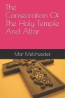 The Consecration Of The Holy Temple And Altar By Mar Melchizedek Cover Image