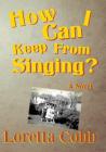 How Can I Keep from Singing By Loretta Cobb Cover Image