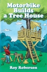 Motorbike Builds a Treehouse By Roy Roberson Cover Image
